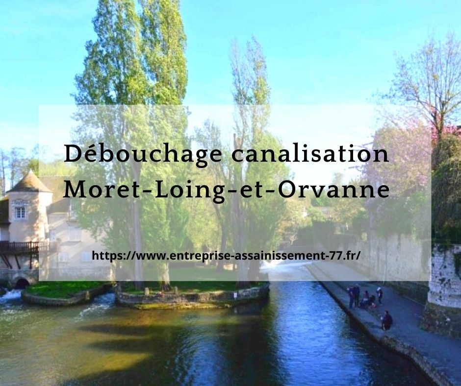 Débouchage canalisation 77Moret-Loing-et-Orvanne